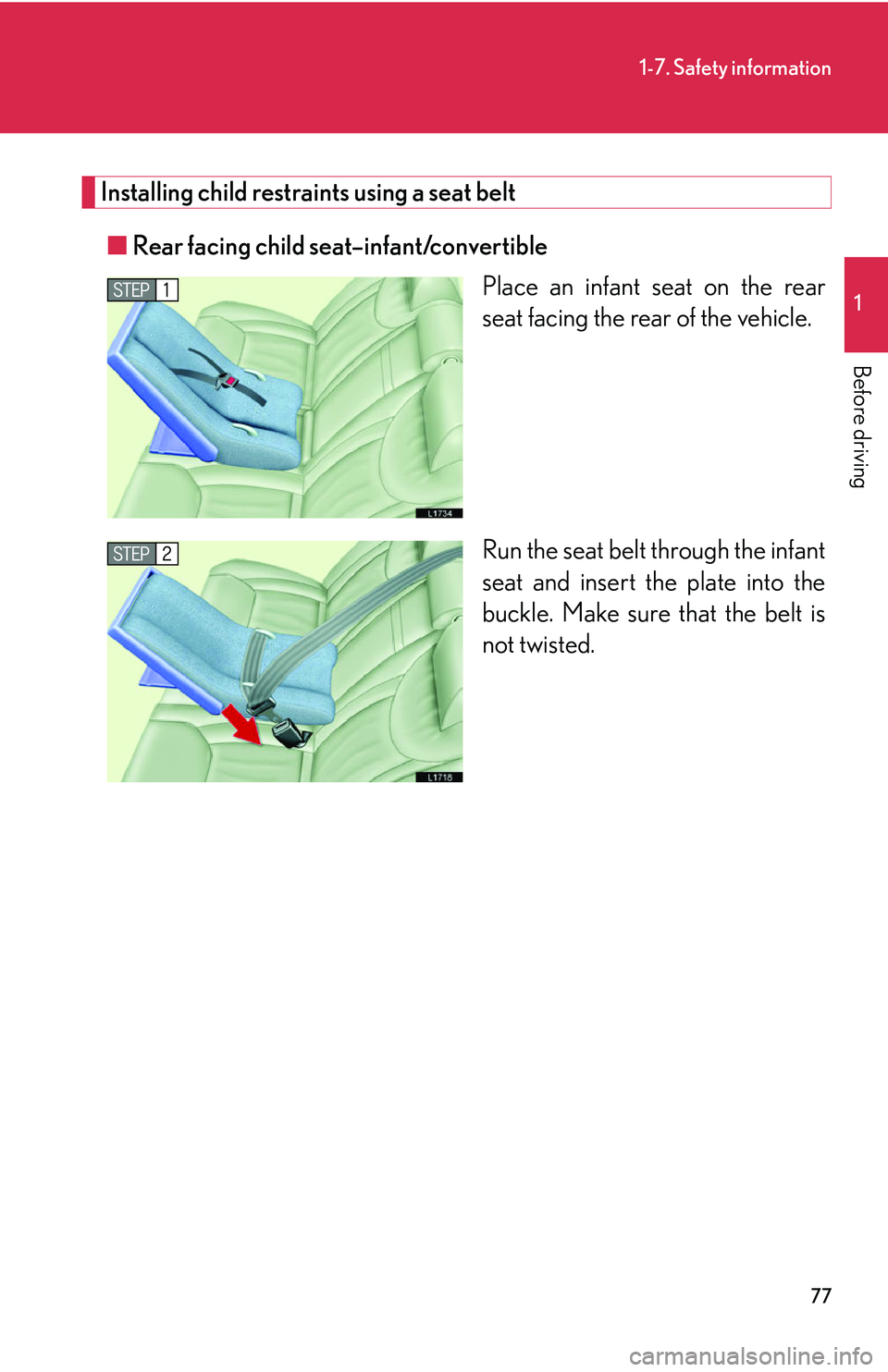 LEXUS LS430 2006  Owners Manual 77
1-7. Safety information
1
Before driving
Installing child restraints using a seat belt
■Rear facing child seat–infant/convertible
Place an infant seat on the rear 
seat facing the r
ear of the 