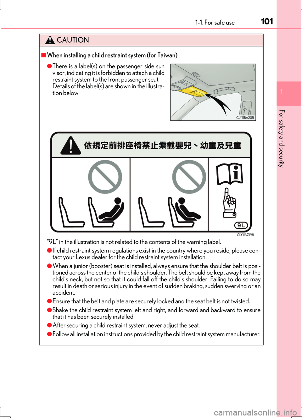 LEXUS LS460L 2016  Owners Manual 1011-1. For safe use
1
For safety and security
LS460/LS460L_GE (OM50G06E)
CAUTION
■When installing a child restraint system (for Taiwan) 
“9L” in the illustration is not related to the contents 