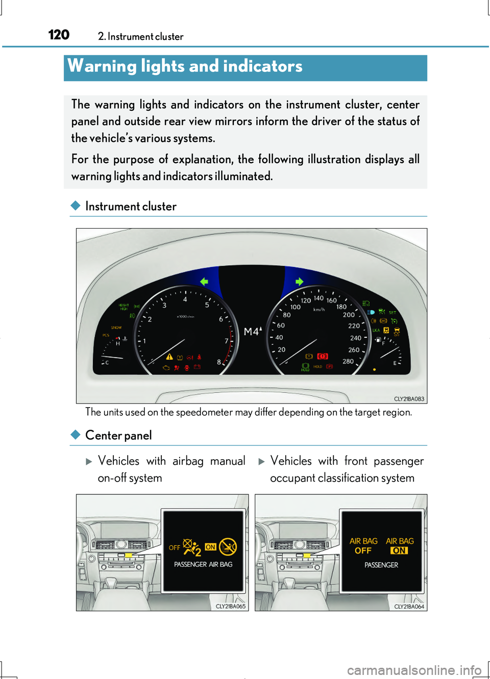 LEXUS LS460L 2016  Owners Manual 120
LS460/LS460L_GE (OM50G06E)
2. Instrument cluster
◆Instrument cluster
The units used on the speedometer may differ depending on the target region.
◆Center panel
Warning lights and indicators
Th