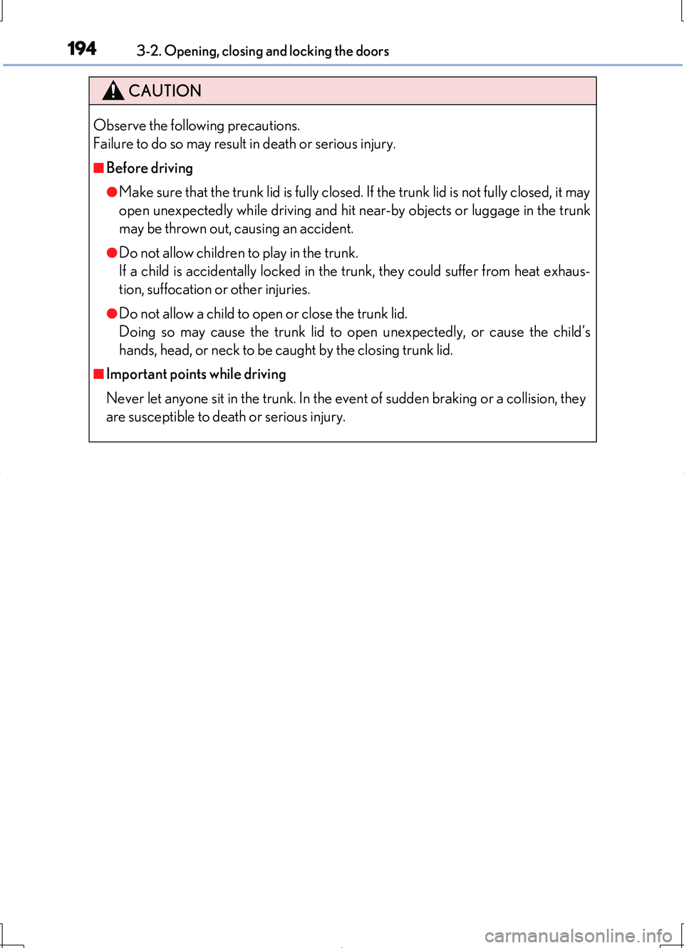 LEXUS LS460L 2016  Owners Manual 1943-2. Opening, closing and locking the doors
LS460/LS460L_GE (OM50G06E)
CAUTION
Observe the following precautions. 
Failure to do so may result in death or serious injury.
■Before driving
●Make 