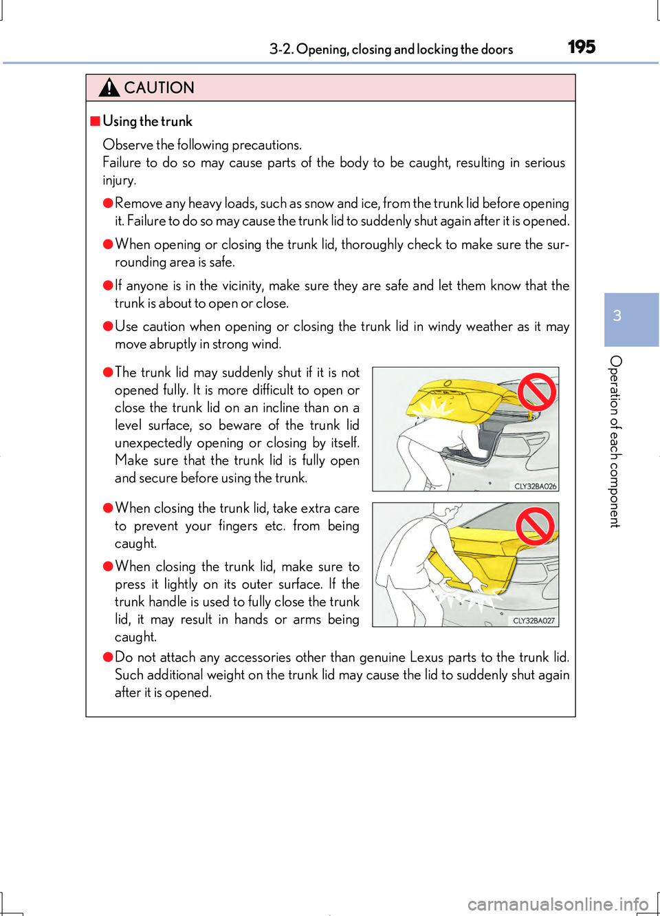 LEXUS LS460L 2016  Owners Manual 1953-2. Opening, closing and locking the doors
3
Operation of each component
LS460/LS460L_GE (OM50G06E)
CAUTION
■Using the trunk 
Observe the following precautions. 
Failure to do so may cause parts