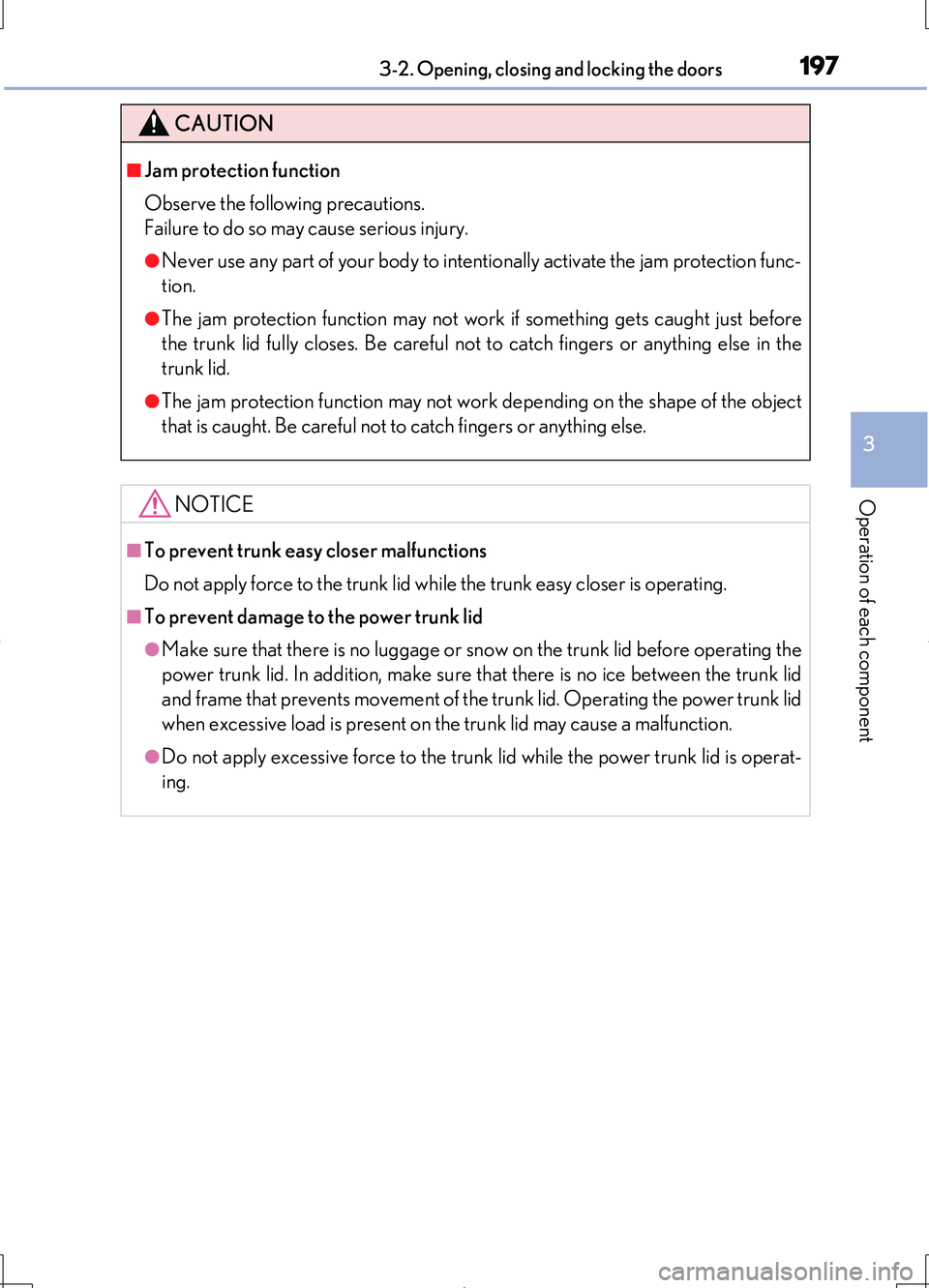LEXUS LS460L 2016  Owners Manual 1973-2. Opening, closing and locking the doors
3
Operation of each component
LS460/LS460L_GE (OM50G06E)
CAUTION
■Jam protection function 
Observe the following precautions.  
Failure to do so may ca