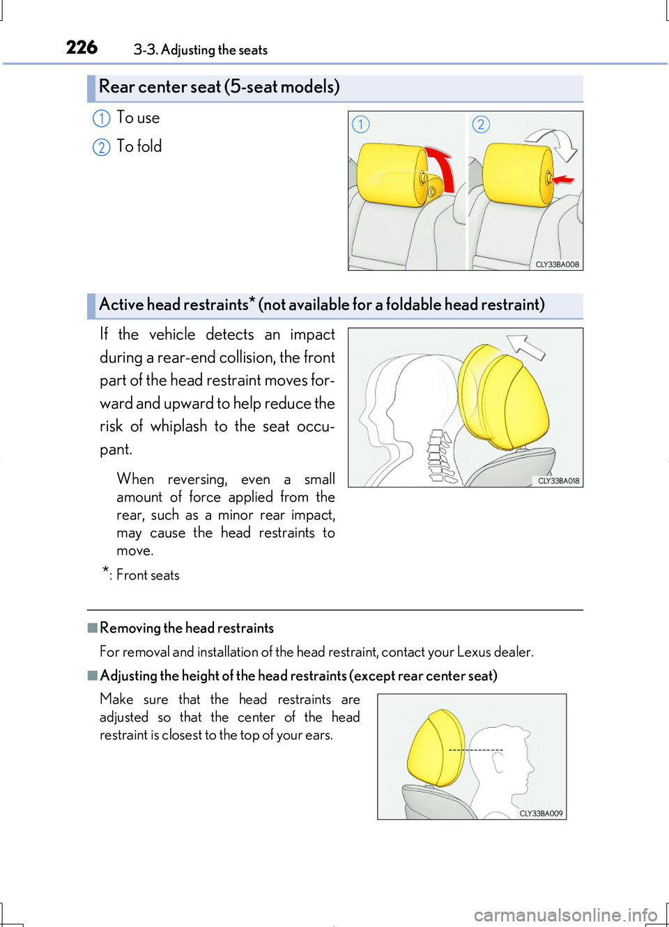LEXUS LS460L 2016  Owners Manual 2263-3. Adjusting the seats
LS460/LS460L_GE (OM50G06E)
To use 
To fold 
If the vehicle detects an impact 
during a rear-end collision, the front 
part of the head restraint moves for-
ward and upward 