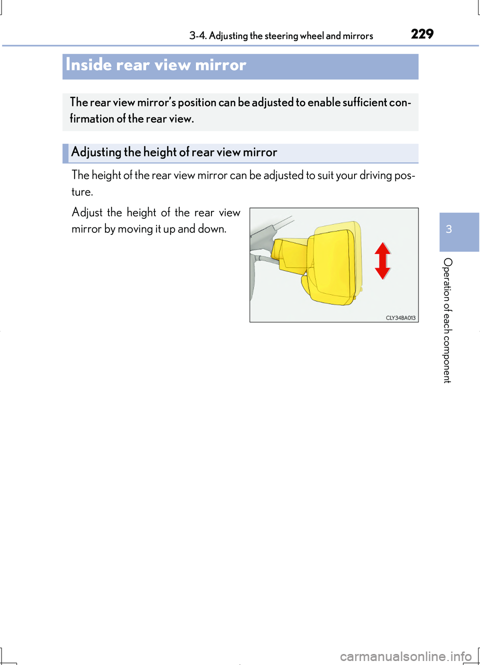 LEXUS LS460L 2016  Owners Manual 2293-4. Adjusting the steering wheel and mirrors
3
Operation of each component
LS460/LS460L_GE (OM50G06E)
The height of the rear view mirror can be adjusted to suit your driving pos- 
ture. 
Adjust th