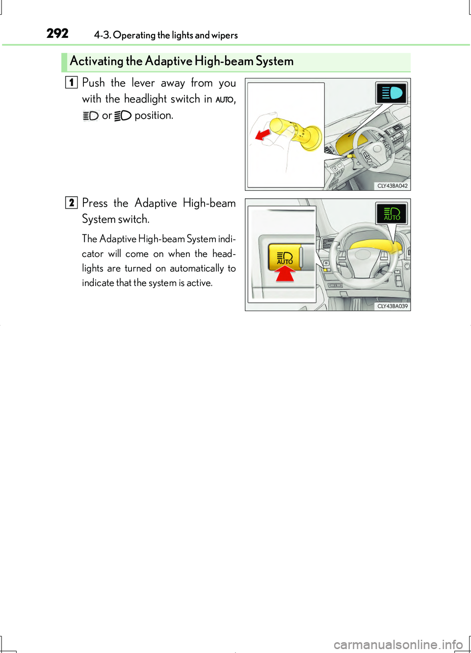 LEXUS LS460L 2016  Owners Manual 2924-3. Operating the lights and wipers
LS460/LS460L_GE (OM50G06E)
Push the lever away from you 
with the headlight switch in  ,
 or   position. 
Press the Adaptive High-beam 
System switch.
The Adapt