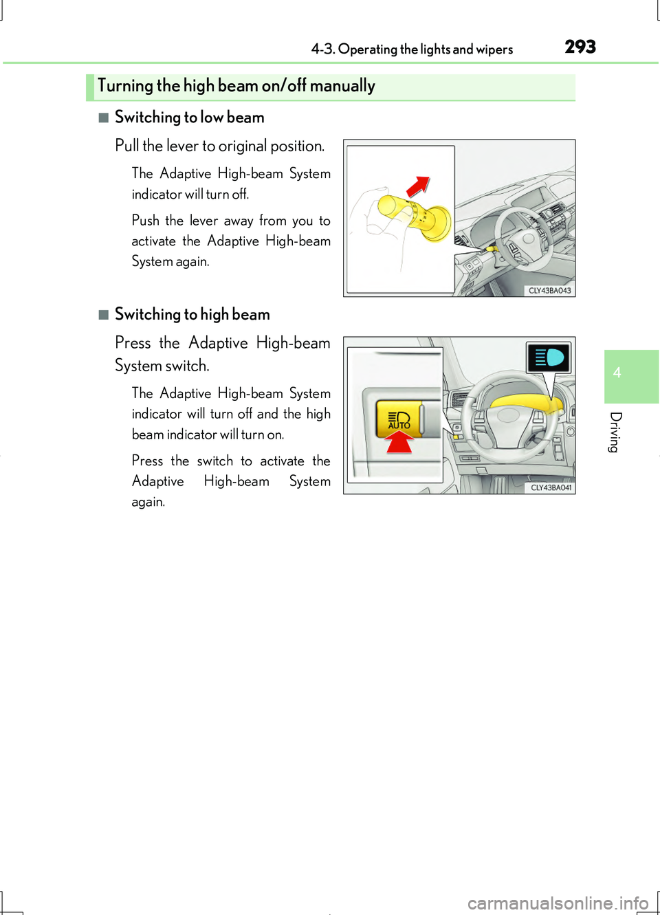 LEXUS LS460L 2016  Owners Manual 2934-3. Operating the lights and wipers
4
Driving
LS460/LS460L_GE (OM50G06E)
■Switching to low beam 
Pull the lever to original position.
The Adaptive High-beam System 
indicator will turn off. 
Pus