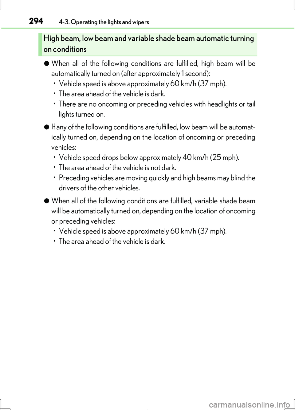 LEXUS LS460L 2016  Owners Manual 2944-3. Operating the lights and wipers
LS460/LS460L_GE (OM50G06E) 
●When all of the following conditions are fulfilled, high beam will be 
automatically turned on (after approximately 1 second):
