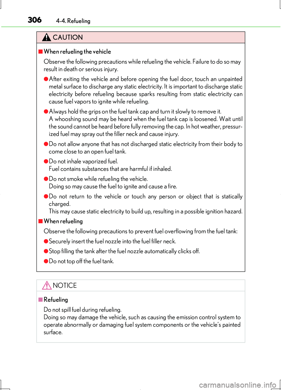 LEXUS LS460L 2016  Owners Manual 3064-4. Refueling
LS460/LS460L_GE (OM50G06E)
CAUTION
■When refueling the vehicle 
Observe the following precautions while refueling the vehicle. Failure to do so may 
result in death or serious inju