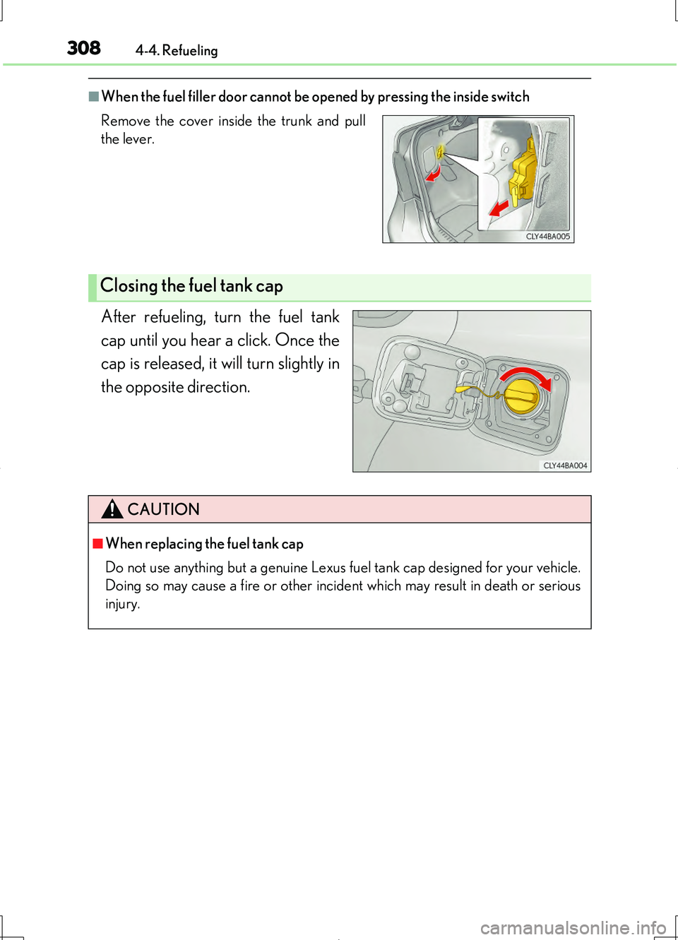 LEXUS LS460L 2016  Owners Manual 3084-4. Refueling
LS460/LS460L_GE (OM50G06E)
■When the fuel filler door cannot be opened by pressing the inside switch
After refueling, turn the fuel tank 
cap until you hear a click. Once the 
cap 