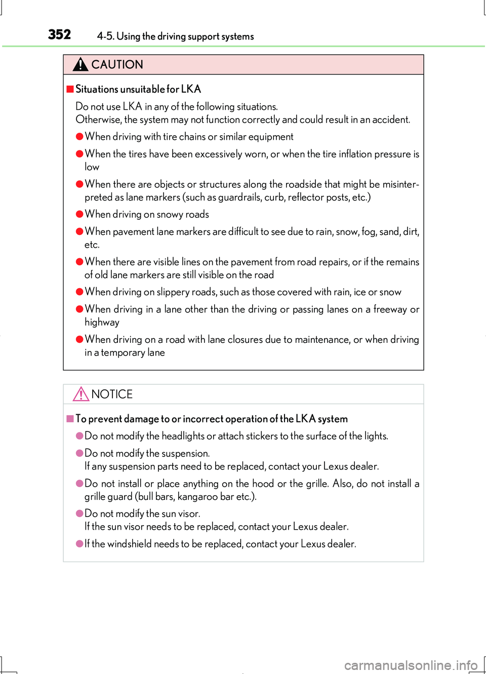 LEXUS LS460L 2016  Owners Manual 3524-5. Using the driving support systems
LS460/LS460L_GE (OM50G06E)
CAUTION
■Situations unsuitable for LKA 
Do not use LKA in any of the following situations. 
Otherwise, the system may not functio