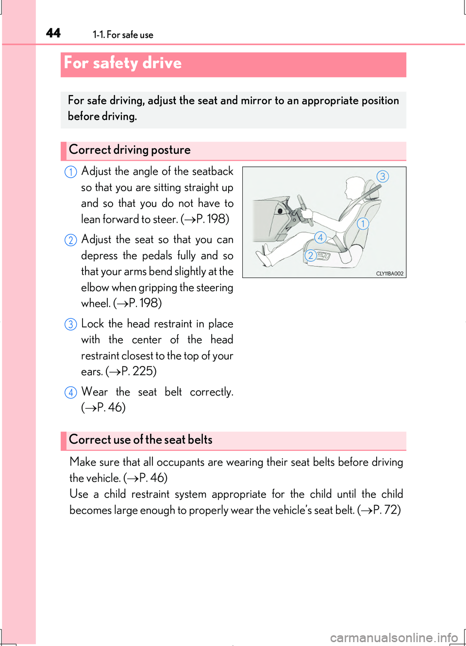 LEXUS LS460L 2016  Owners Manual 441-1. For safe use
LS460/LS460L_GE (OM50G06E)
Adjust the angle of the seatback 
so that you are sitting straight up
and so that you do not have to
lean forward to steer. ( P. 198) 
Adjust the seat