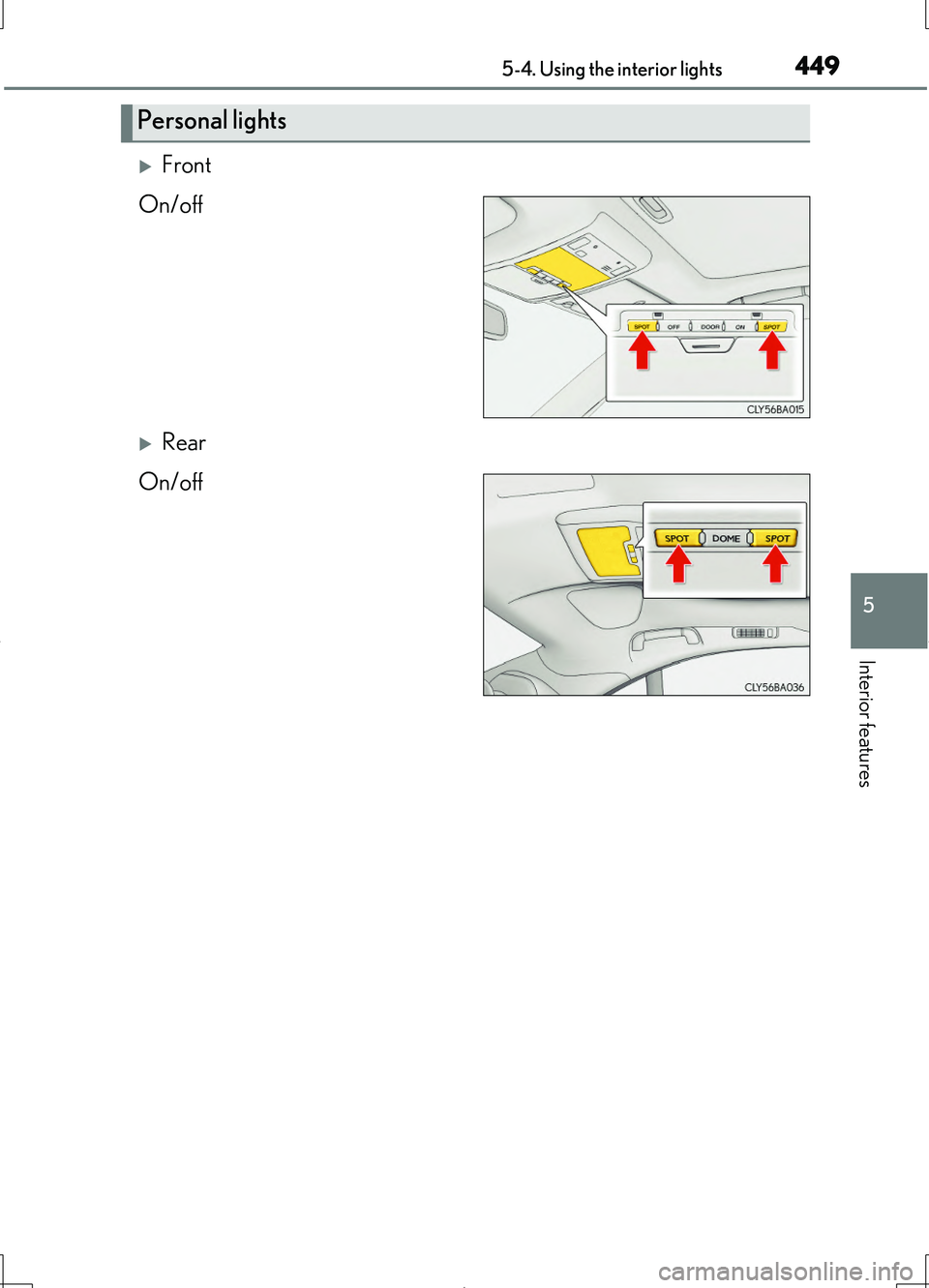 LEXUS LS460L 2016  Owners Manual 4495-4. Using the interior lights
5
Interior features
LS460/LS460L_GE (OM50G06E)
Front 
On/off
Rear 
On/off
Personal lights 
