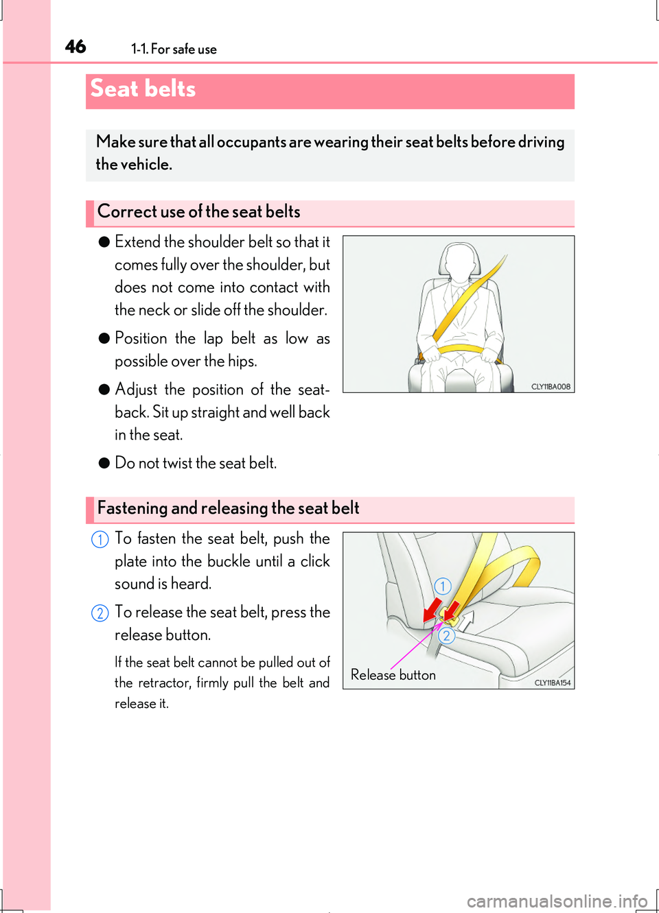 LEXUS LS460L 2016  Owners Manual 461-1. For safe use
LS460/LS460L_GE (OM50G06E) 
●Extend the shoulder belt so that it 
comes fully over the shoulder, but
does not come into contact with
the neck or slide off the shoulder.
●Positi