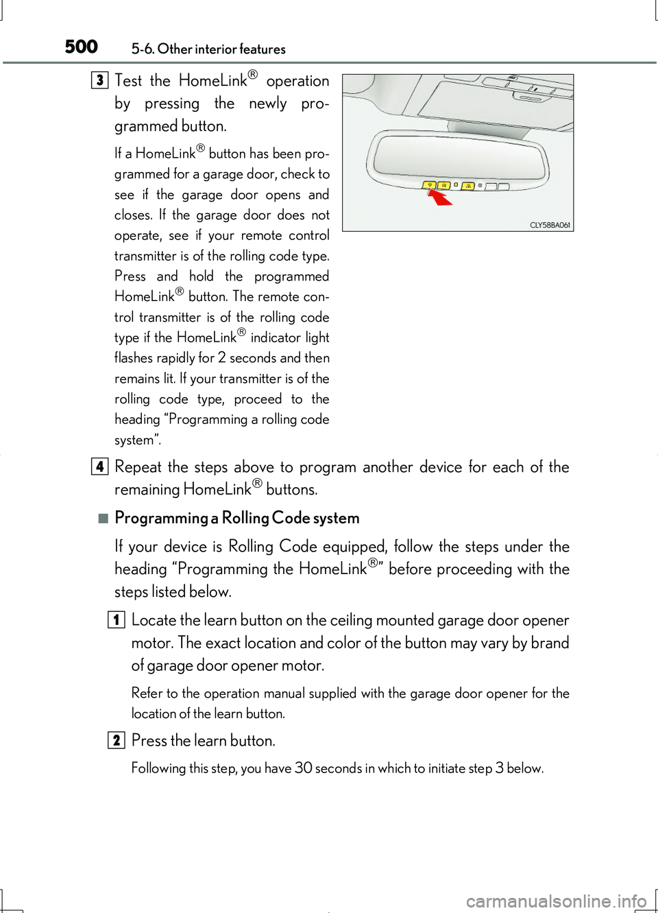 LEXUS LS460L 2016  Owners Manual 5005-6. Other interior features
LS460/LS460L_GE (OM50G06E)
Test the HomeLink operation 
by pressing the newly pro-
grammed button.
If a HomeLink button has been pro- 
grammed for a garage door, 