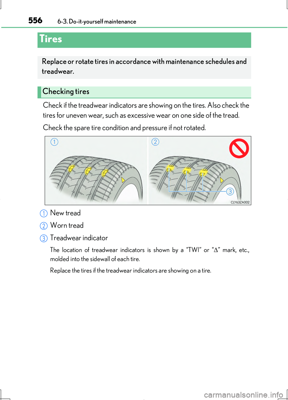 LEXUS LS460L 2016  Owners Manual 5566-3. Do-it-yourself maintenance
LS460/LS460L_GE (OM50G06E)
Check if the treadwear indicators are showing on the tires. Also check the 
tires for uneven wear, such as excessive wear on one side of t