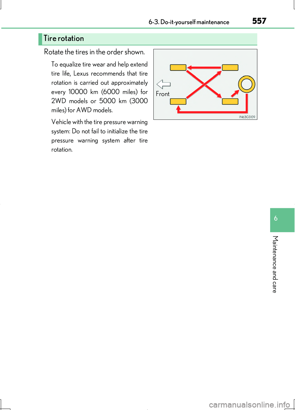 LEXUS LS460L 2016  Owners Manual 5576-3. Do-it-yourself maintenance
6
Maintenance and care
LS460/LS460L_GE (OM50G06E)
Rotate the tires in the order shown.
To equalize tire wear and help extend 
tire life, Lexus recommends that tire 
