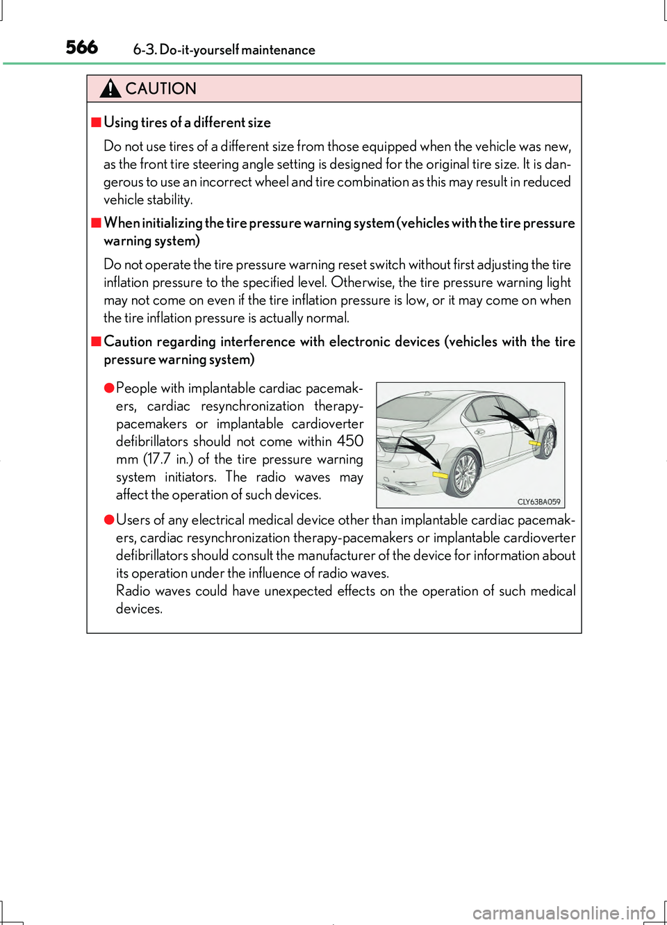 LEXUS LS460L 2016  Owners Manual 5666-3. Do-it-yourself maintenance
LS460/LS460L_GE (OM50G06E)
CAUTION
■Using tires of a different size 
Do not use tires of a different size from those equipped when the vehicle was new, 
as the fro