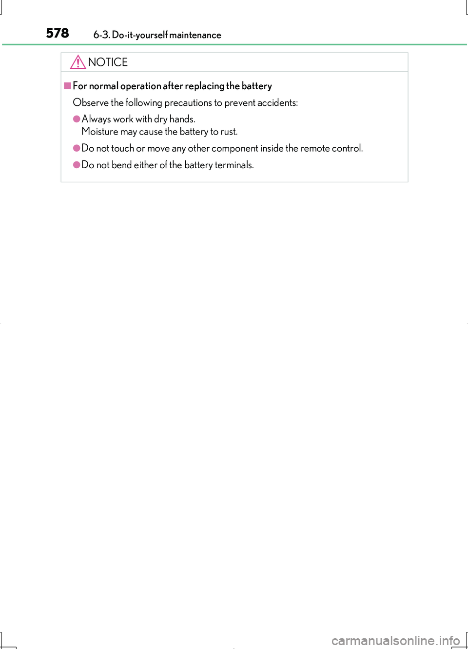 LEXUS LS460L 2016  Owners Manual 5786-3. Do-it-yourself maintenance
LS460/LS460L_GE (OM50G06E)
NOTICE
■For normal operation after replacing the battery 
Observe the following precautions to prevent accidents:
●Always work with dr