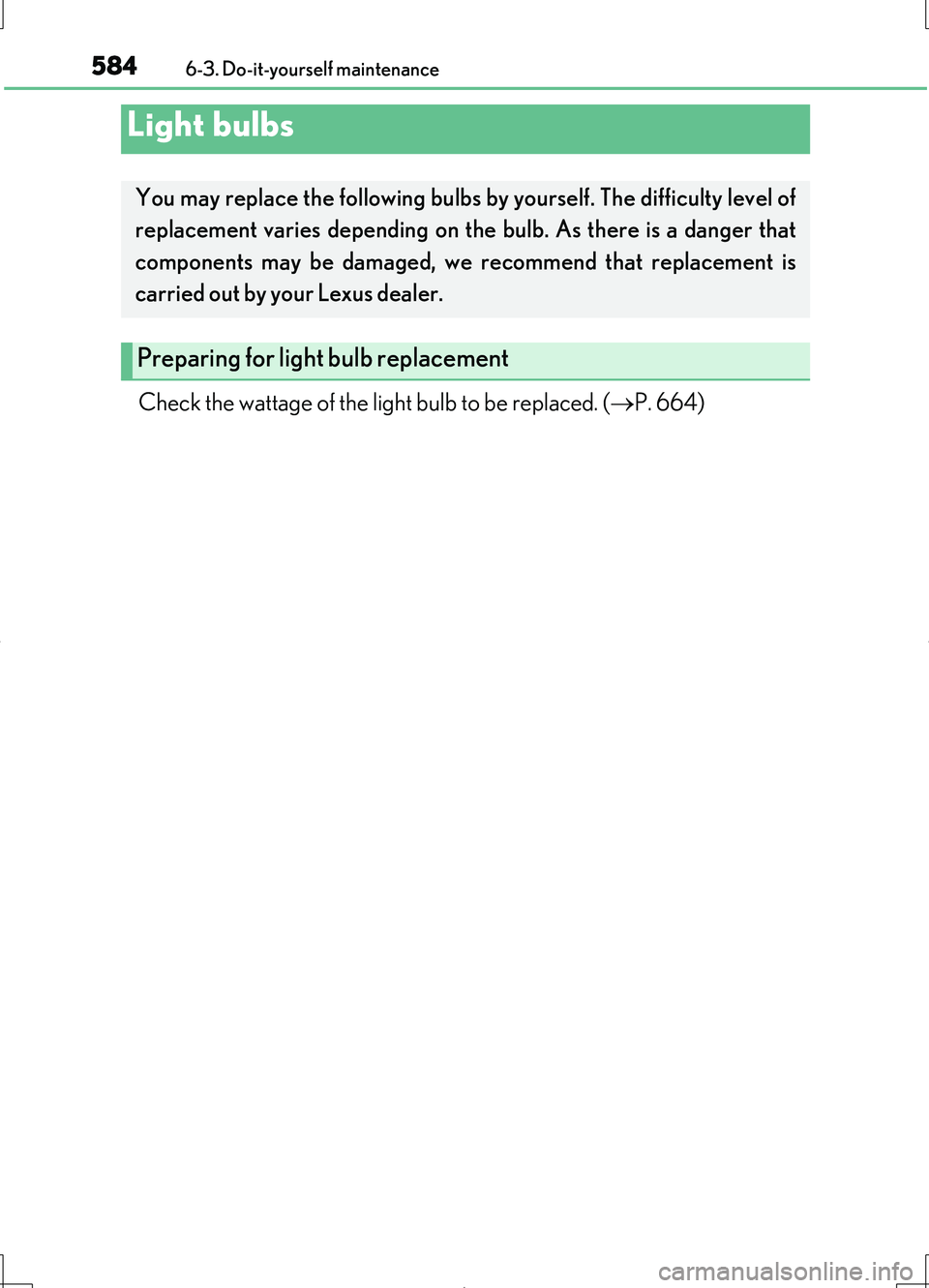 LEXUS LS460L 2016  Owners Manual 5846-3. Do-it-yourself maintenance
LS460/LS460L_GE (OM50G06E)
Check the wattage of the light bulb to be replaced. (P. 664)
Light bulbs
You may replace the following bulbs by yourself. The difficult