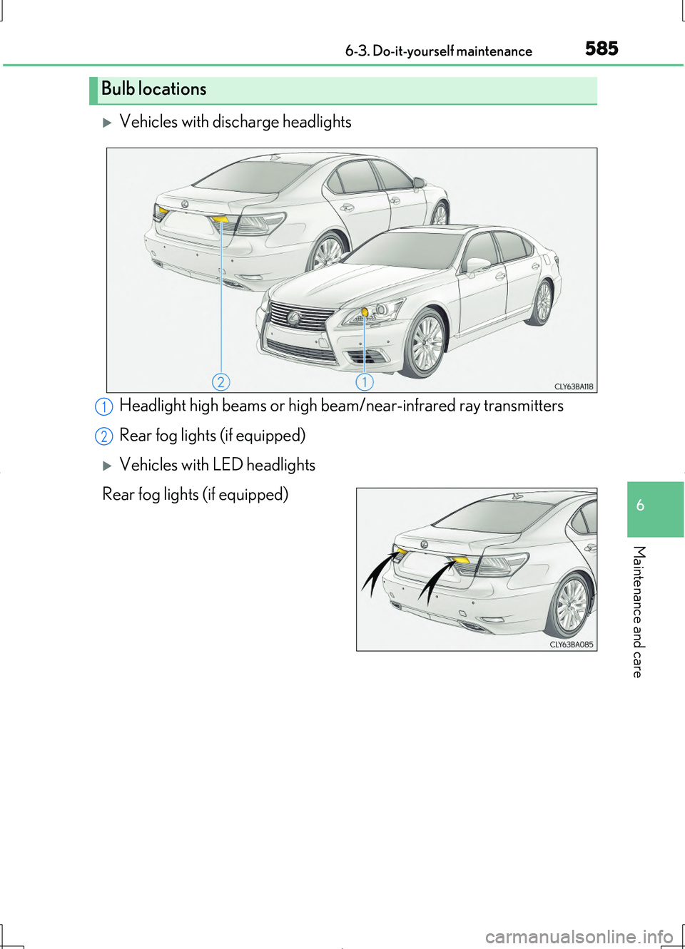 LEXUS LS460L 2016  Owners Manual 5856-3. Do-it-yourself maintenance
6
Maintenance and care
LS460/LS460L_GE (OM50G06E)
Vehicles with discharge headlights 
Headlight high beams or high beam/near-infrared ray transmitters 
Rear fog l