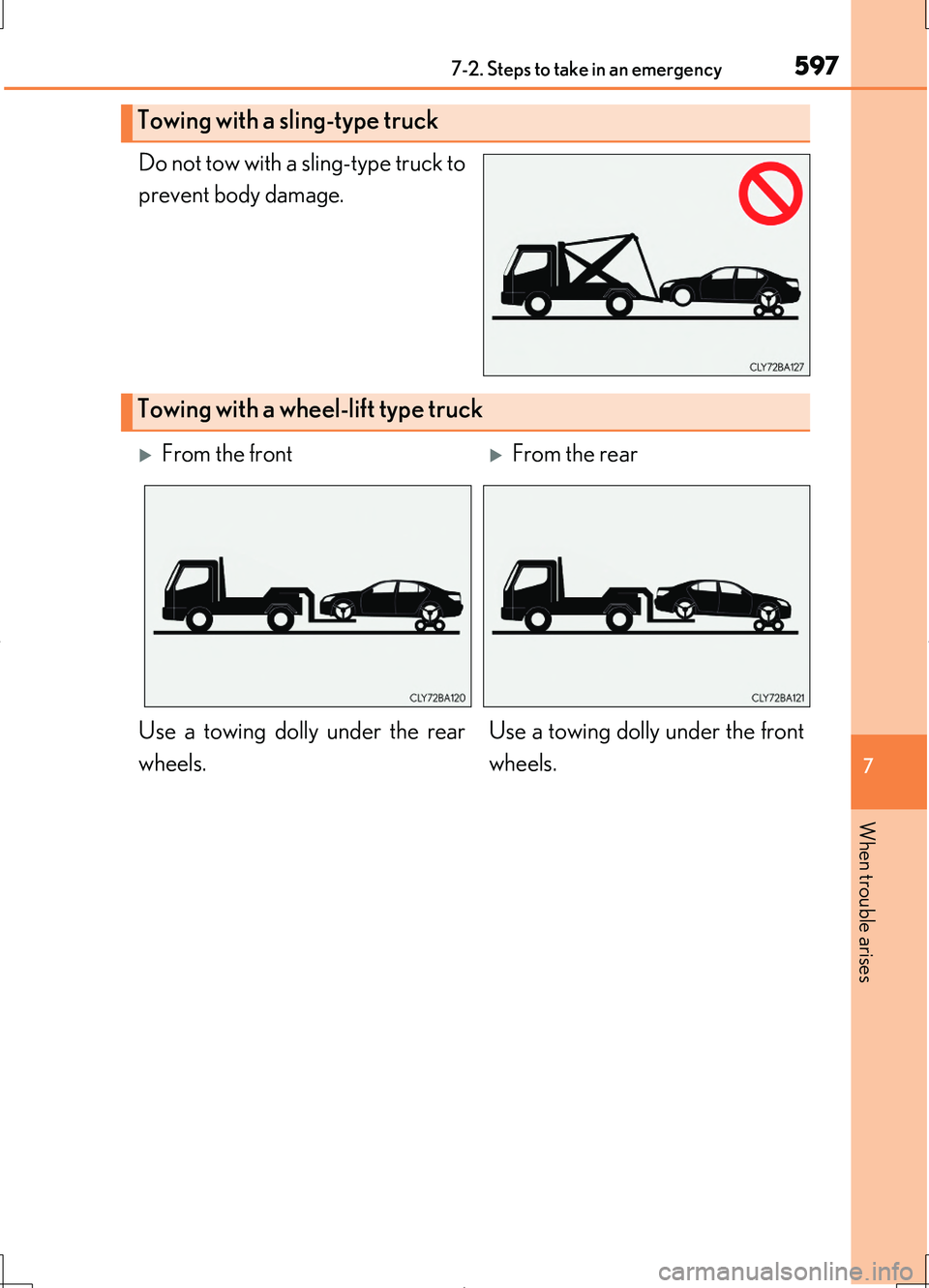 LEXUS LS460L 2016  Owners Manual 5977-2. Steps to take in an emergency
7
When trouble arises
LS460/LS460L_GE (OM50G06E)
Do not tow with a sling-type truck to 
prevent body damage.
Towing with a sling-type truck
Towing with a wheel-li