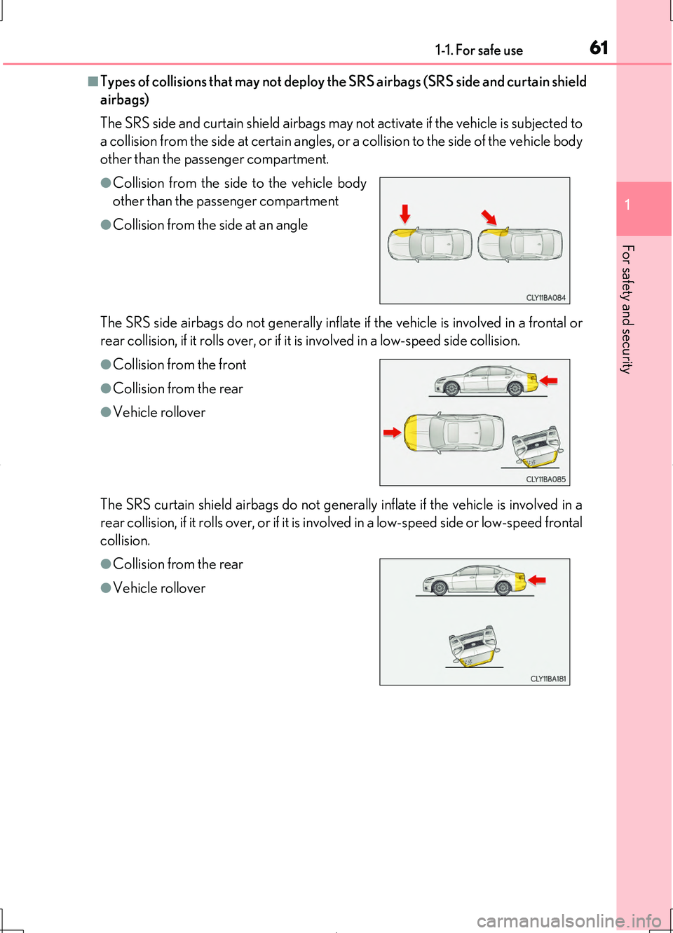 LEXUS LS460L 2016  Owners Manual 611-1. For safe use
1
For safety and security
LS460/LS460L_GE (OM50G06E)
■Types of collisions that may not deploy the SRS airbags (SRS side and curtain shield 
airbags) 
The SRS side and curtain shi