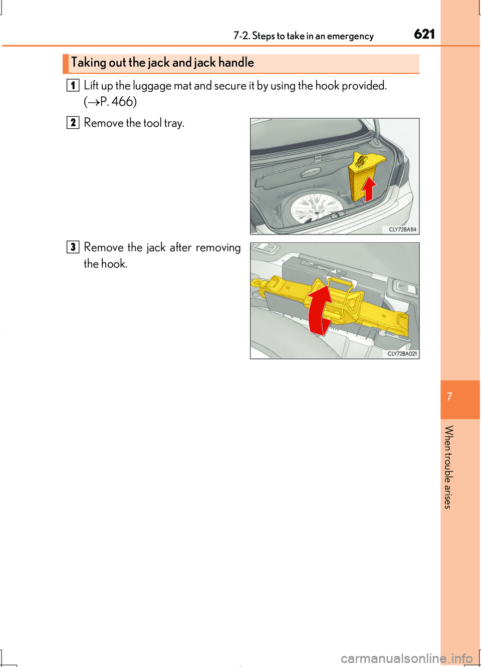 LEXUS LS460L 2016  Owners Manual 6217-2. Steps to take in an emergency
7
When trouble arises
LS460/LS460L_GE (OM50G06E)
Lift up the luggage mat and secure it by using the hook provided.  
( P. 466) 
Remove the tool tray. 
Remove t