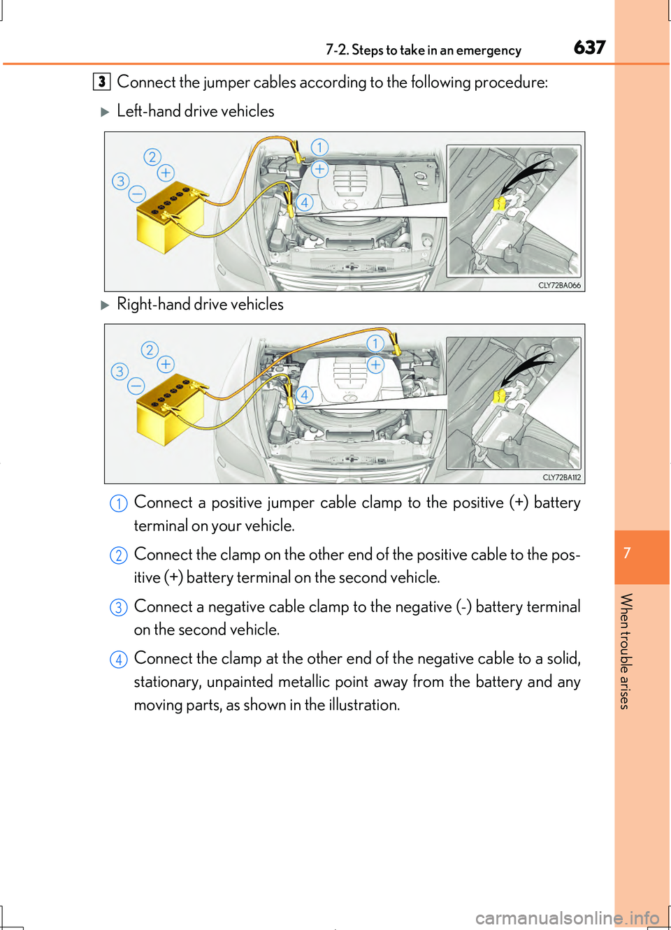 LEXUS LS460L 2016  Owners Manual 6377-2. Steps to take in an emergency
7
When trouble arises
LS460/LS460L_GE (OM50G06E)
Connect the jumper cables according to the following procedure:
Left-hand drive vehicles
Right-hand drive v