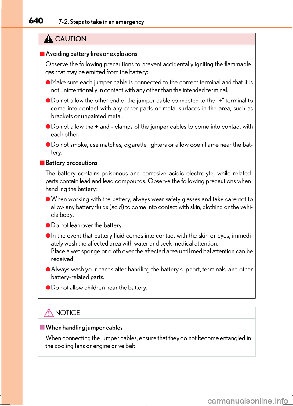 LEXUS LS460L 2016  Owners Manual 6407-2. Steps to take in an emergency
LS460/LS460L_GE (OM50G06E)
CAUTION
■Avoiding battery fires or explosions 
Observe the following precautions to prevent accidentally igniting the flammable 
gas 