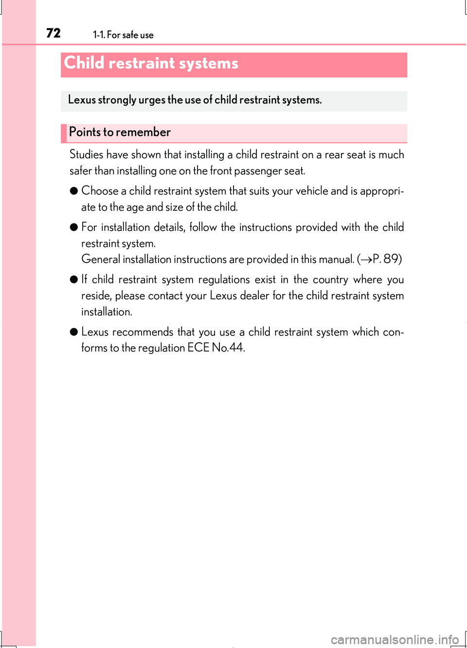 LEXUS LS460L 2016  Owners Manual 721-1. For safe use
LS460/LS460L_GE (OM50G06E)
Studies have shown that installing a child restraint on a rear seat is much 
safer than installing one on the front passenger seat.
●Choose a child res