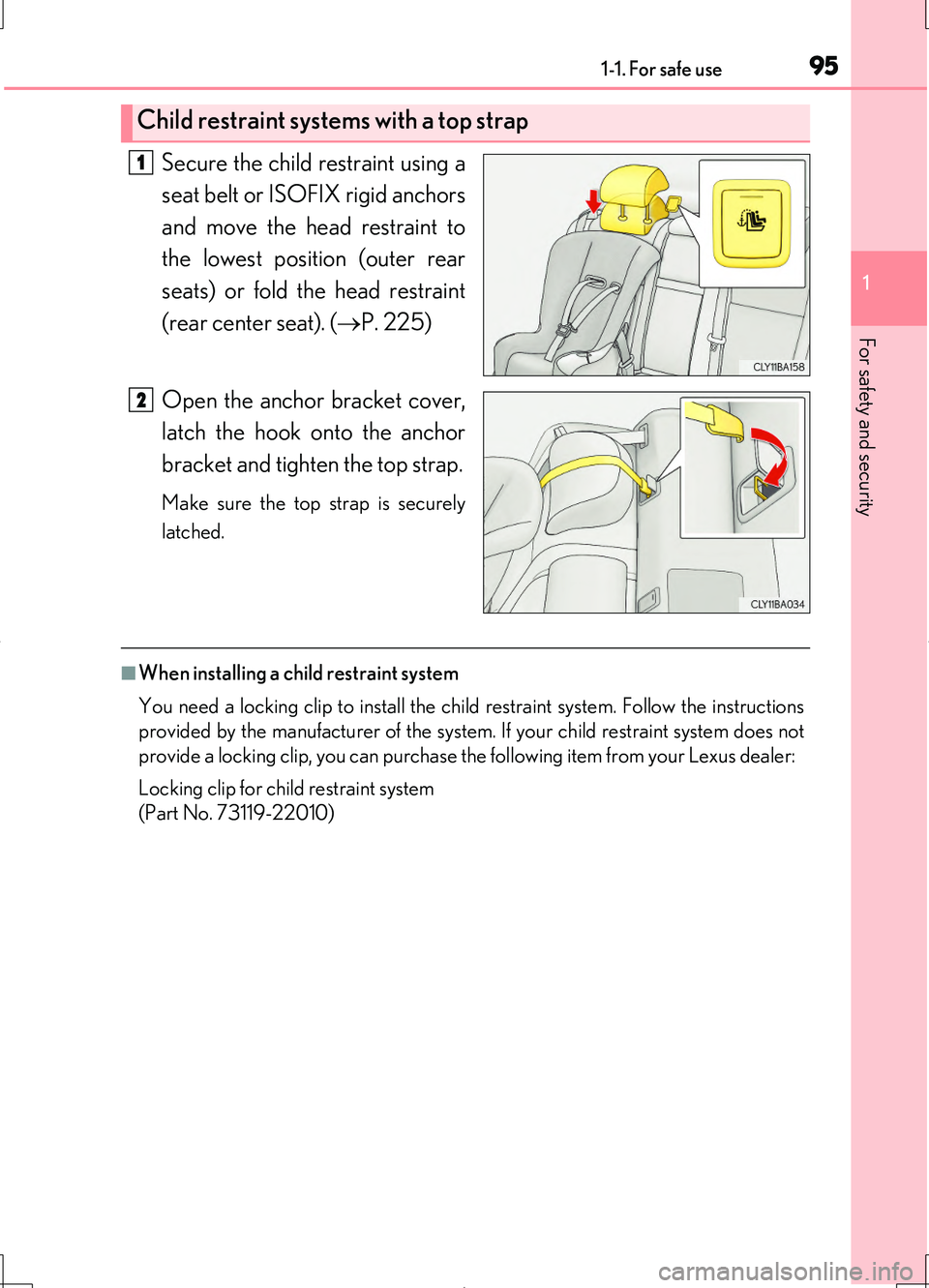 LEXUS LS460L 2016  Owners Manual 951-1. For safe use
1
For safety and security
LS460/LS460L_GE (OM50G06E)
Secure the child restraint using a 
seat belt or ISOFIX rigid anchors
and move the head restraint to
the lowest position (outer