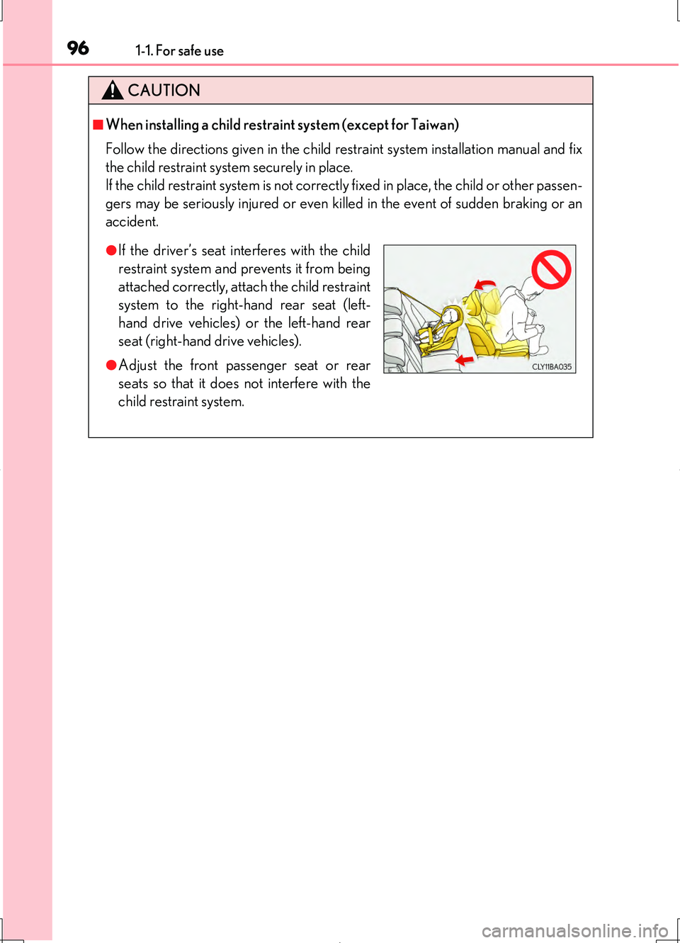 LEXUS LS460L 2016  Owners Manual 961-1. For safe use
LS460/LS460L_GE (OM50G06E)
CAUTION
■When installing a child restraint system (except for Taiwan) 
Follow the directions given in the child restraint system installation manual an