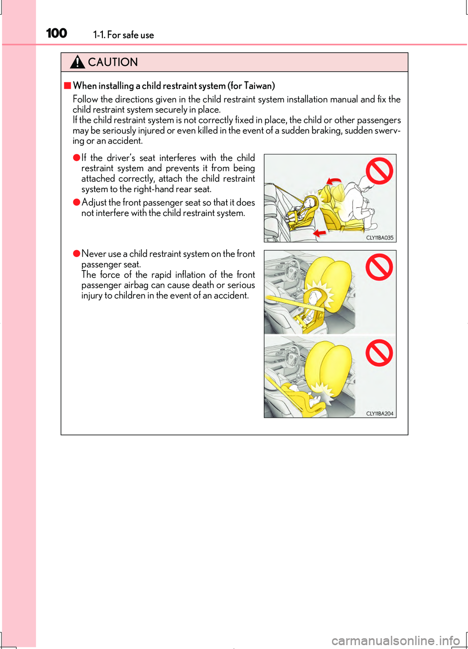LEXUS LS460L 2016  Owners Manual 1001-1. For safe use
LS460/LS460L_GE (OM50G06E)
CAUTION
■When installing a child restraint system (for Taiwan) 
Follow the directions given in the child restra  int system installation manual and fi