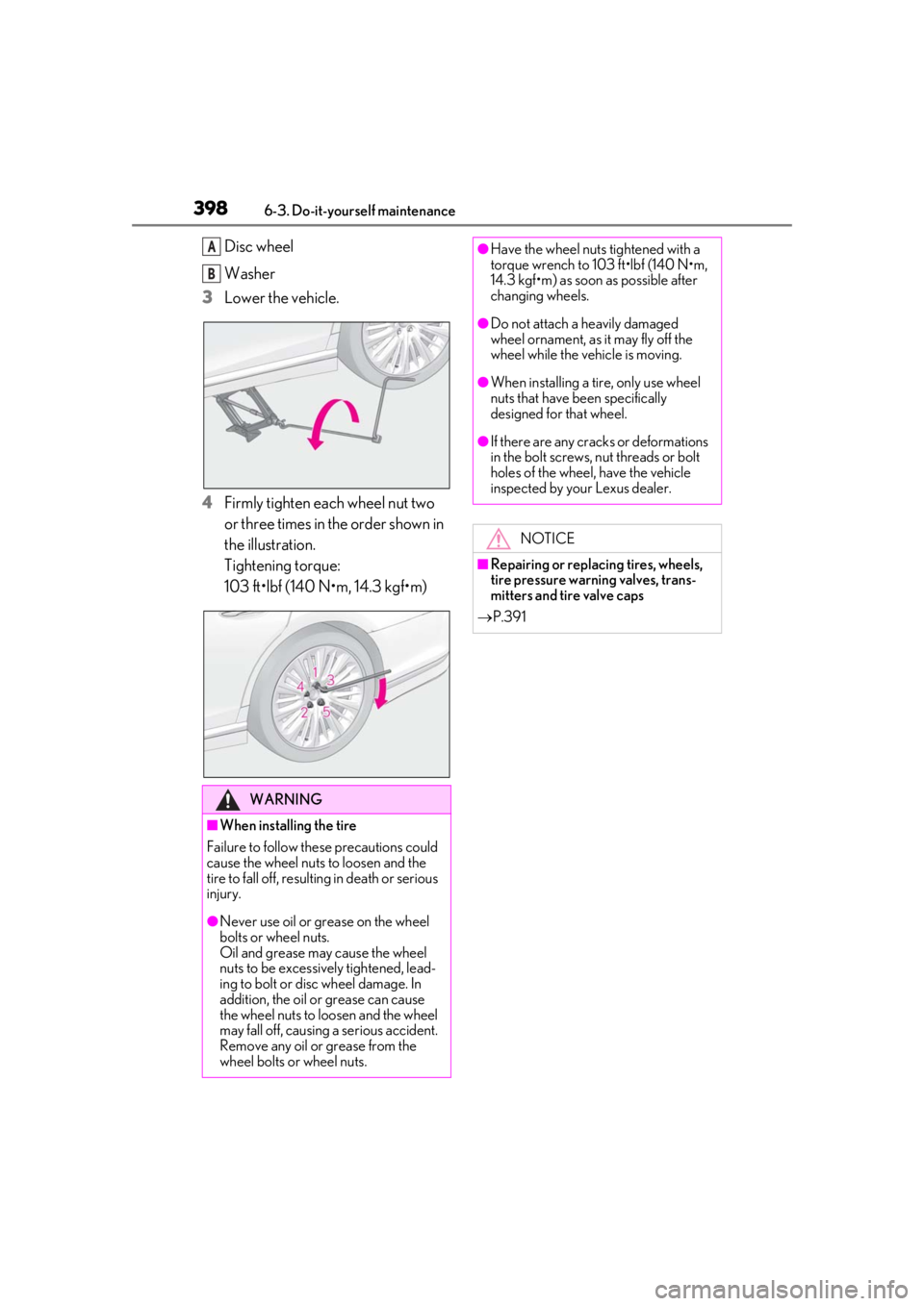 LEXUS LS500 2020 Owners Manual 3986-3. Do-it-yourself maintenance
Disc wheel
Washer
3
Lower the vehicle.
4
Firmly tighten each wheel nut two
or three times in the order shown in
the illustration.
Tightening torque:
103 ft•lbf ( LEXUS LS500 2020 Owners Manual 3986-3. Do-it-yourself maintenance
Disc wheel
Washer
3
Lower the vehicle.
4
Firmly tighten each wheel nut two
or three times in the order shown in
the illustration.
Tightening torque:
103 ft•lbf (