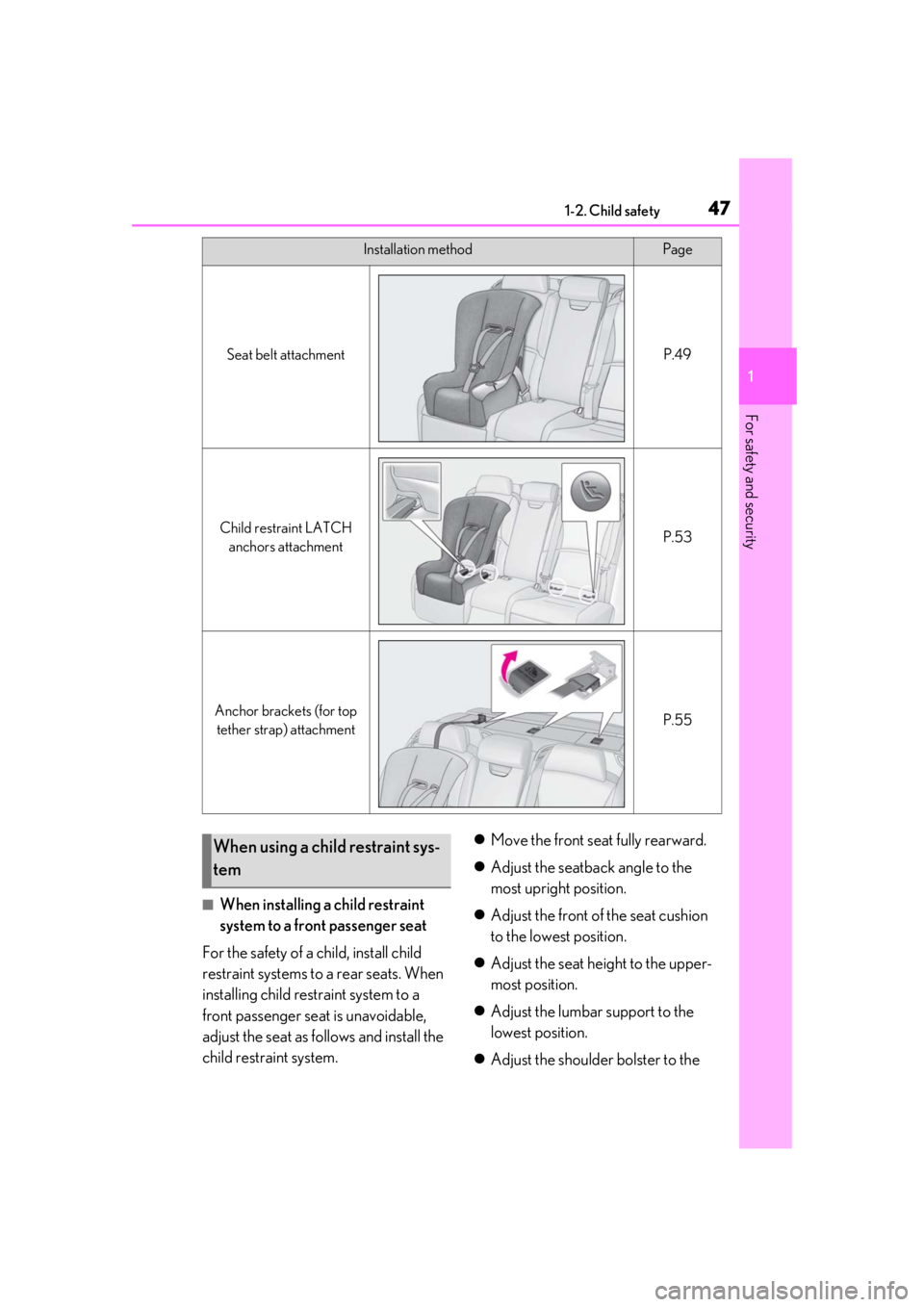 LEXUS LS500 2020  Owners Manual 471-2. Child safety
1
For safety and security
■When installing a child restraint 
system to a front passenger seat
For the safety of a child, install child 
restraint systems to a rear seats. When 
