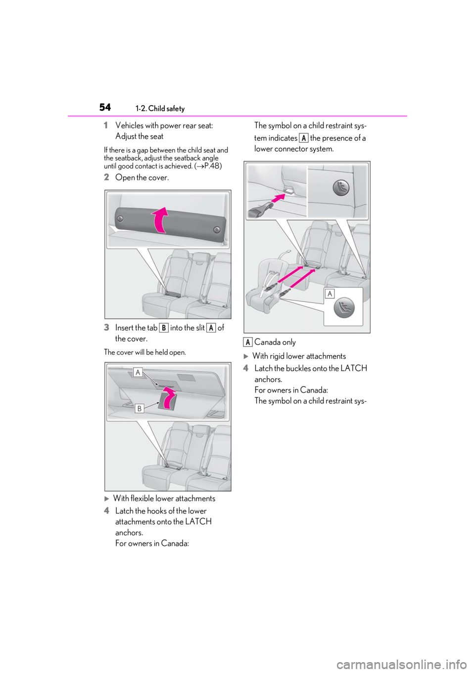 LEXUS LS500 2020  Owners Manual 541-2. Child safety
1Vehicles with power rear seat: 
Adjust the seat
If there is a gap between the child seat and 
the seatback, adjust the seatback angle 
until good contact is achieved. ( P.48)
2