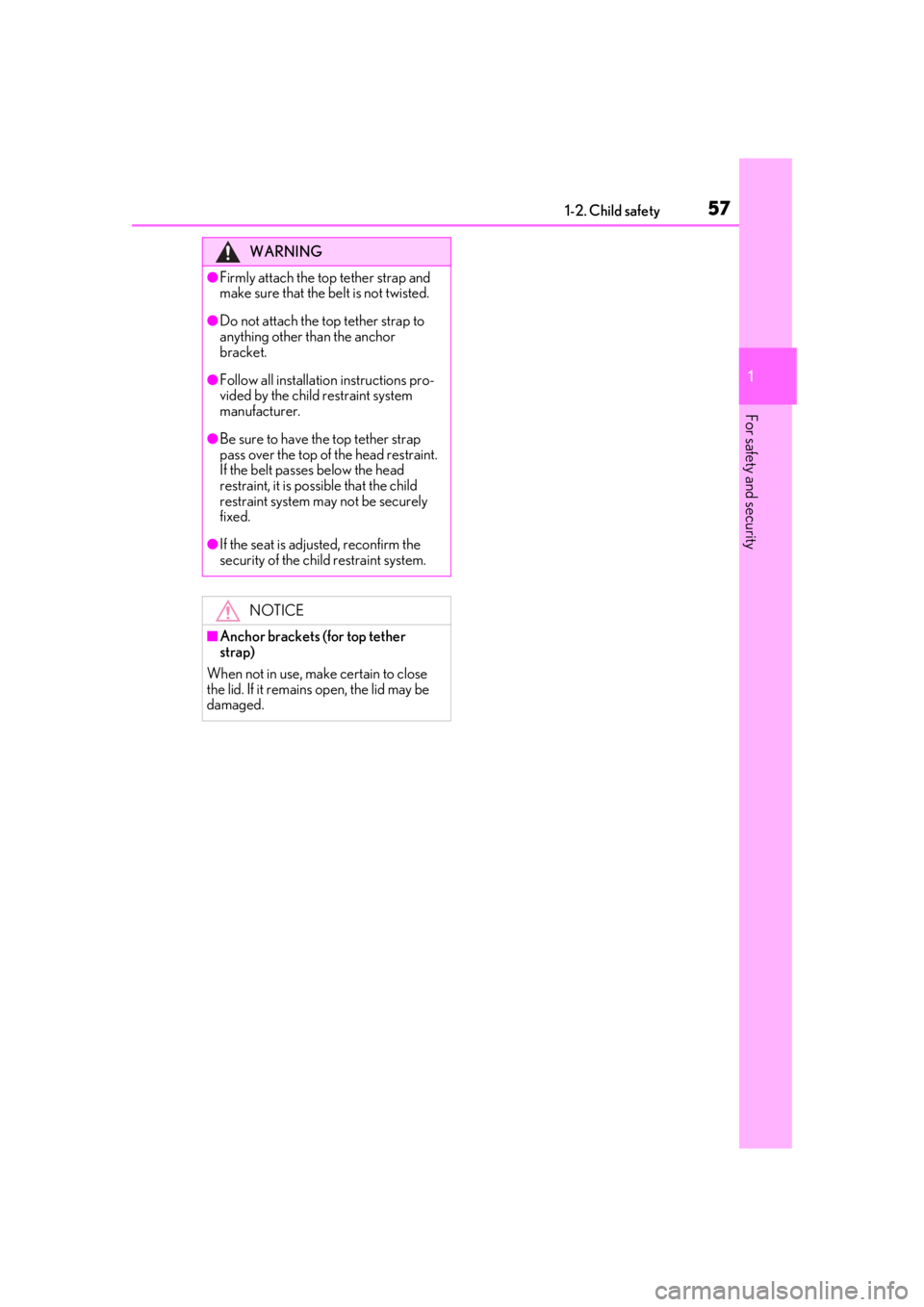 LEXUS LS500 2020  Owners Manual 571-2. Child safety
1
For safety and security
WARNING
●Firmly attach the top tether strap and 
make sure that the belt is not twisted.
●Do not attach the top tether strap to 
anything other than t
