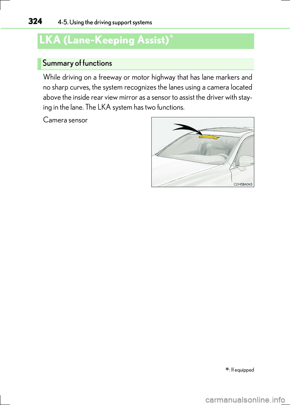 LEXUS LS600H 2017  Owners Manual 3244-5. Using the driving support systems
LS600h/LS600hL_EE(OM50G20E)
While driving on a freeway or motor highway that has lane markers and 
no sharp curves, the system recognizes the lanes using a ca
