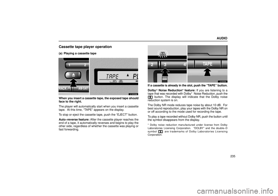 LEXUS LX470 2006  Owners Manual AUDIO
235
Cassette tape player operation
(a) Playing a cassette tape
21X558b
When you insert a cassette tape, the exposed tape should
face to the right.
The player will automatically start when you in
