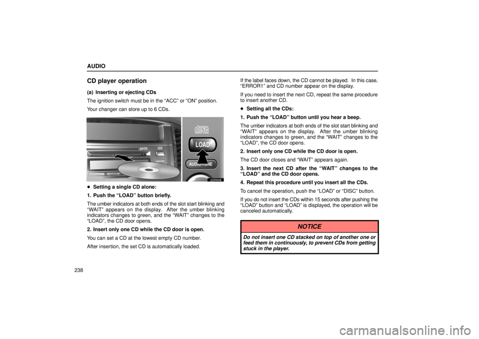 LEXUS LX470 2006 Owners Manual AUDIO
238
CD player operation
(a) Inserting or ejecting CDs
The ignition switch must be in the “ACC” or “ON” position.
Your changer can store up to 6 CDs.
22x648
Setting a single CD alone:
1. LEXUS LX470 2006 Owners Manual AUDIO
238
CD player operation
(a) Inserting or ejecting CDs
The ignition switch must be in the “ACC” or “ON” position.
Your changer can store up to 6 CDs.
22x648
Setting a single CD alone:
1.