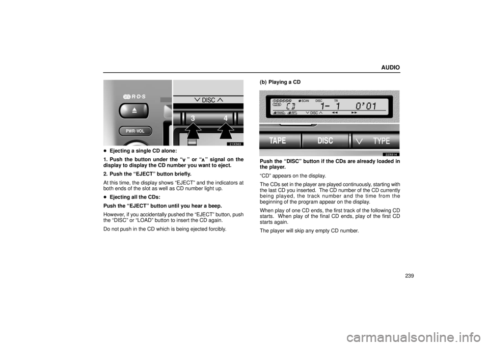 LEXUS LX470 2006 Owners Manual AUDIO
239
21X563
Ejecting a single CD alone:
1. Push the button under the “
” or “” signal on the
display to display the CD number you want to eject.
2. Push the “EJECT” button briefly.
A LEXUS LX470 2006 Owners Manual AUDIO
239
21X563
Ejecting a single CD alone:
1. Push the button under the “
” or “” signal on the
display to display the CD number you want to eject.
2. Push the “EJECT” button briefly.
A
