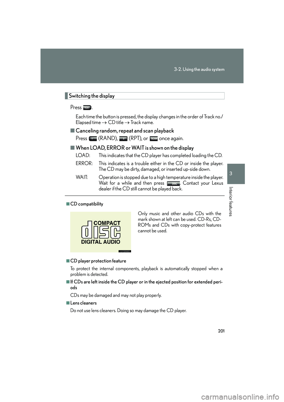 LEXUS LX470 2007 Owners Manual 201
3-2. Using the audio system
3
Interior features
Switching the displayPress .
Each time the button is pressed, the display changes in the order of Track no./
Elapsed time CD title Track LEXUS LX470 2007 Owners Manual 201
3-2. Using the audio system
3
Interior features
Switching the displayPress .
Each time the button is pressed, the display changes in the order of Track no./
Elapsed time CD title Track