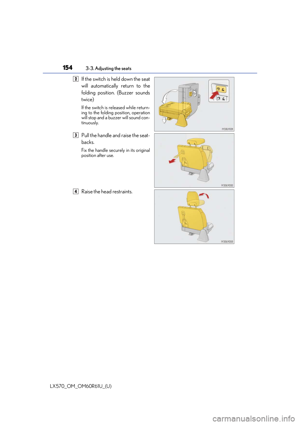 LEXUS LX570 2020  Owners Manual 154
LX570_OM_OM60R61U_(U)3-3. Adjusting the seats
If the switch is held down the seat
will automatically return to the
folding position. (Buzzer sounds
twice)
If the switch is re
leased while return-
