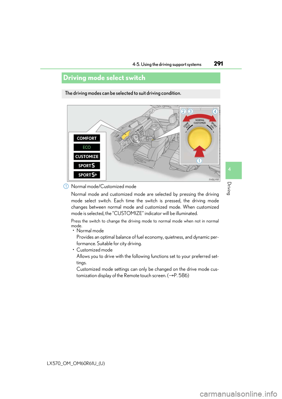 LEXUS LX570 2020  Owners Manual 291
LX570_OM_OM60R61U_(U)4-5. Using the driving support systems
4
Driving
Driving mode select switch
Normal mode/Customized mode
Normal mode and customized mode ar
e selected by pressing the driving
m