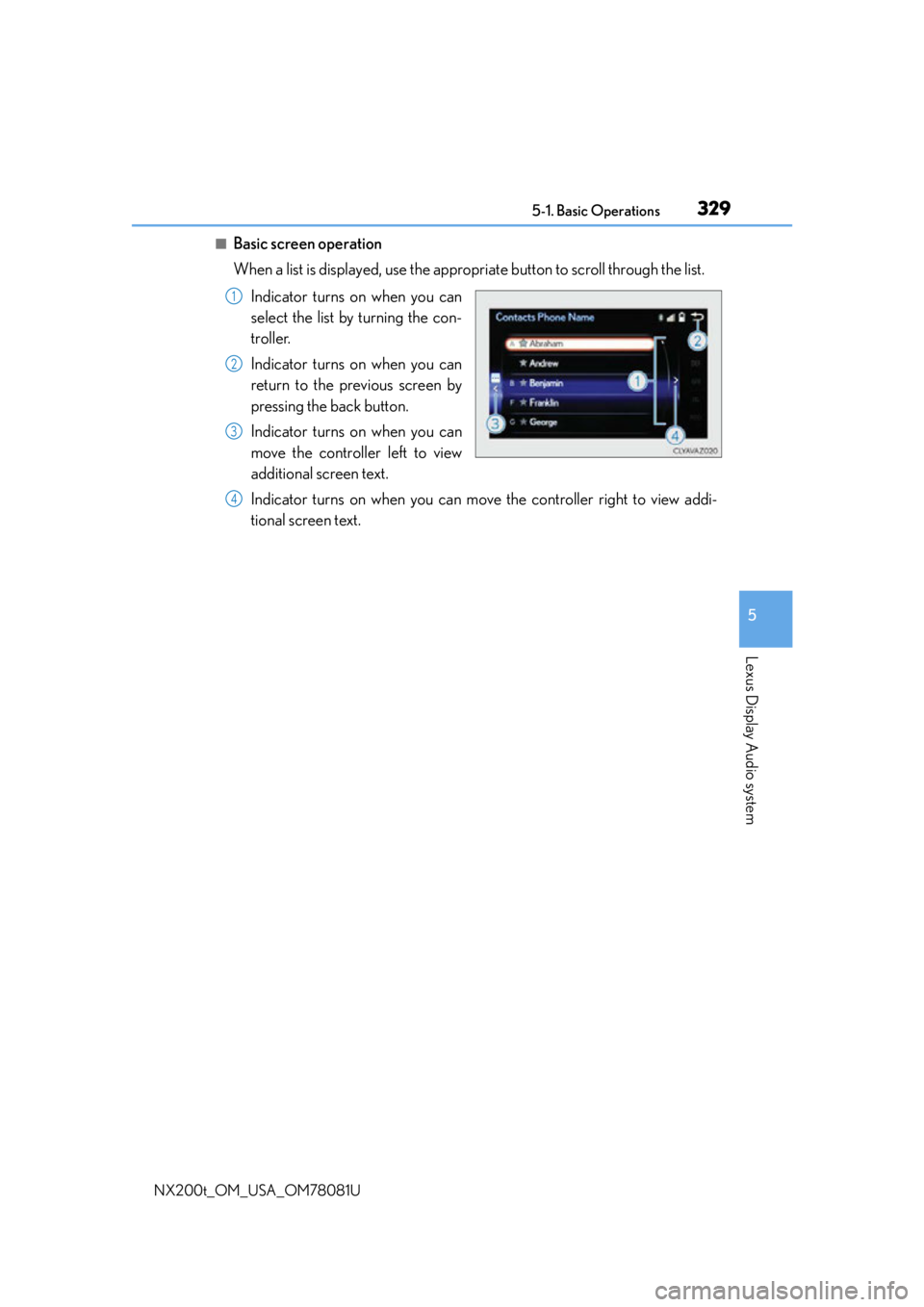 LEXUS NX200T 2016  Owners Manual 3295-1. Basic Operations
5
Lexus Display Audio system
NX200t_OM_USA_OM78081U
■Basic screen operation
When a list is displayed, use the appropriate button to scroll through the list.Indicator turns o