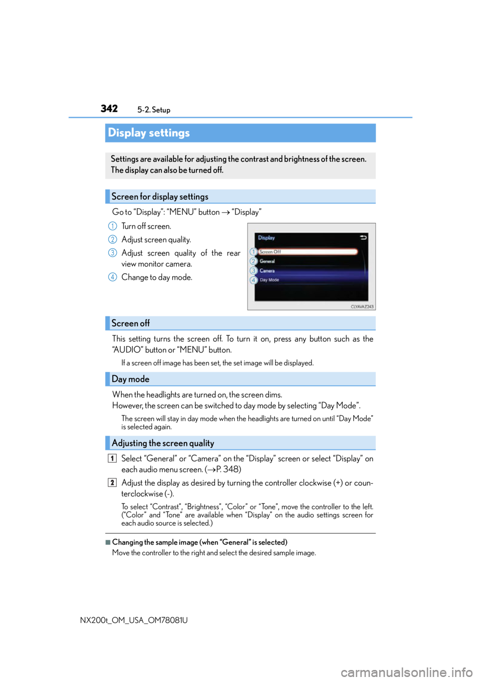 LEXUS NX200T 2016  Owners Manual 3425-2. Setup
NX200t_OM_USA_OM78081U
Display settings
Go to “Display”: “MENU” button   “Display”
Turn off screen.
Adjust screen quality.
Adjust screen quality of the rear
view monitor c