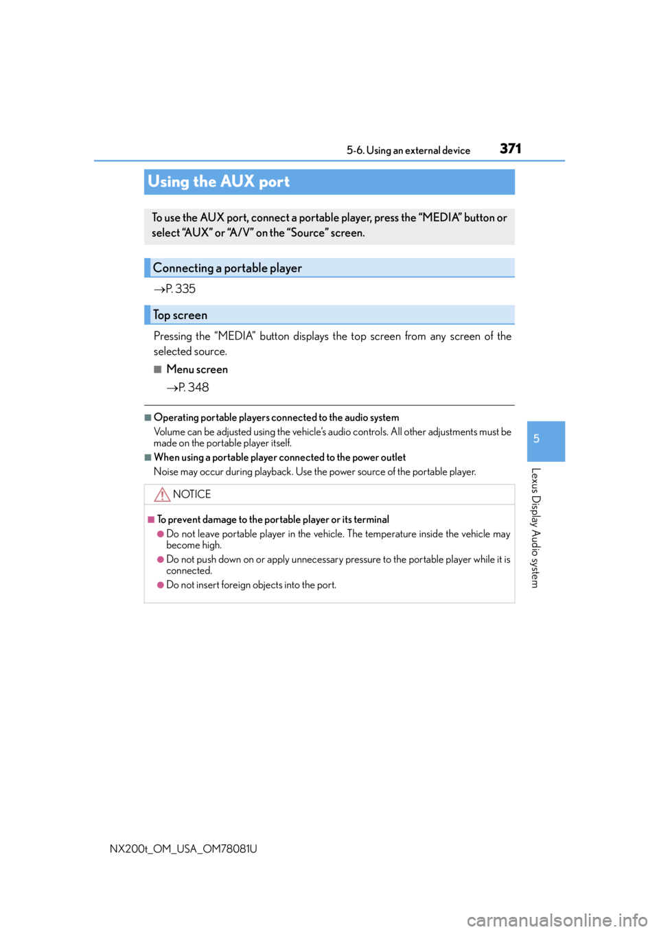 LEXUS NX200T 2016 Owners Manual 3715-6. Using an external device
5
Lexus Display Audio system
NX200t_OM_USA_OM78081U
Using the AUX port
P. 3 3 5
Pressing the “MEDIA” button displays the top screen from any screen of the
sele LEXUS NX200T 2016 Owners Manual 3715-6. Using an external device
5
Lexus Display Audio system
NX200t_OM_USA_OM78081U
Using the AUX port
P. 3 3 5
Pressing the “MEDIA” button displays the top screen from any screen of the
sele
