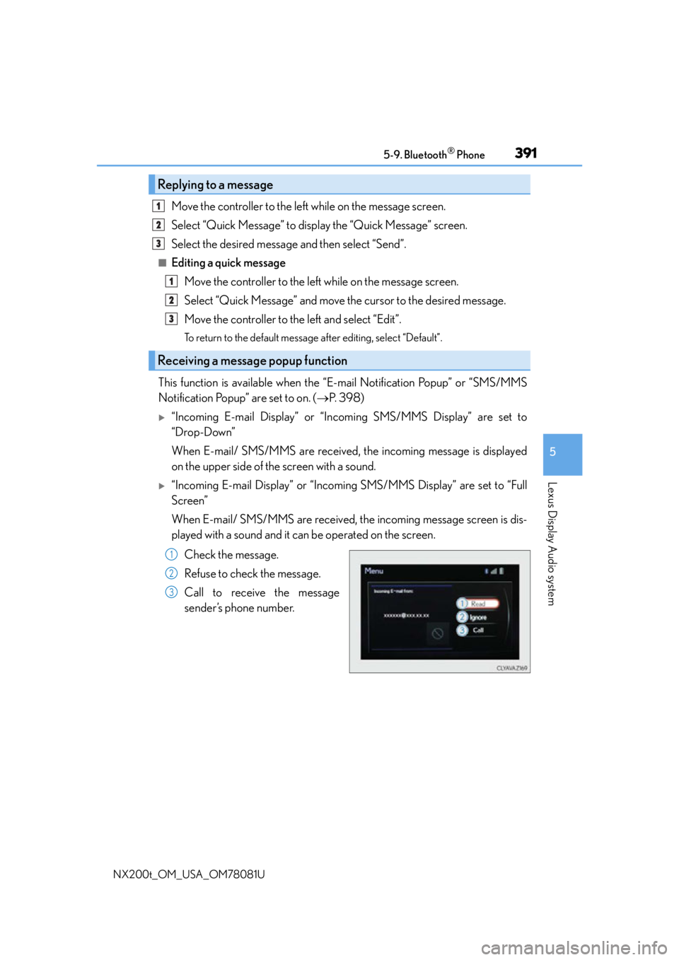 LEXUS NX200T 2016 Owners Manual 3915-9. Bluetooth® Phone
5
Lexus Display Audio system
NX200t_OM_USA_OM78081U
Move the controller to the left while on the message screen.
Select “Quick Message” to display the “Quick Message” LEXUS NX200T 2016 Owners Manual 3915-9. Bluetooth® Phone
5
Lexus Display Audio system
NX200t_OM_USA_OM78081U
Move the controller to the left while on the message screen.
Select “Quick Message” to display the “Quick Message”
