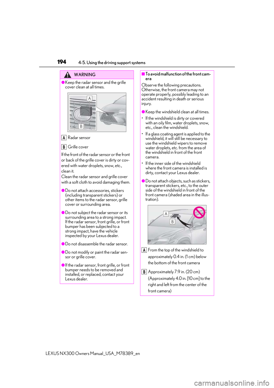 LEXUS NX300 2020  Owners Manual 1944-5. Using the driving support systems
LEXUS NX300 Owners Manual_USA_M78389_en
WARNING
●Keep the radar sensor and the grille 
cover clean at all times.
Radar sensor
Grille cover
If the front of t