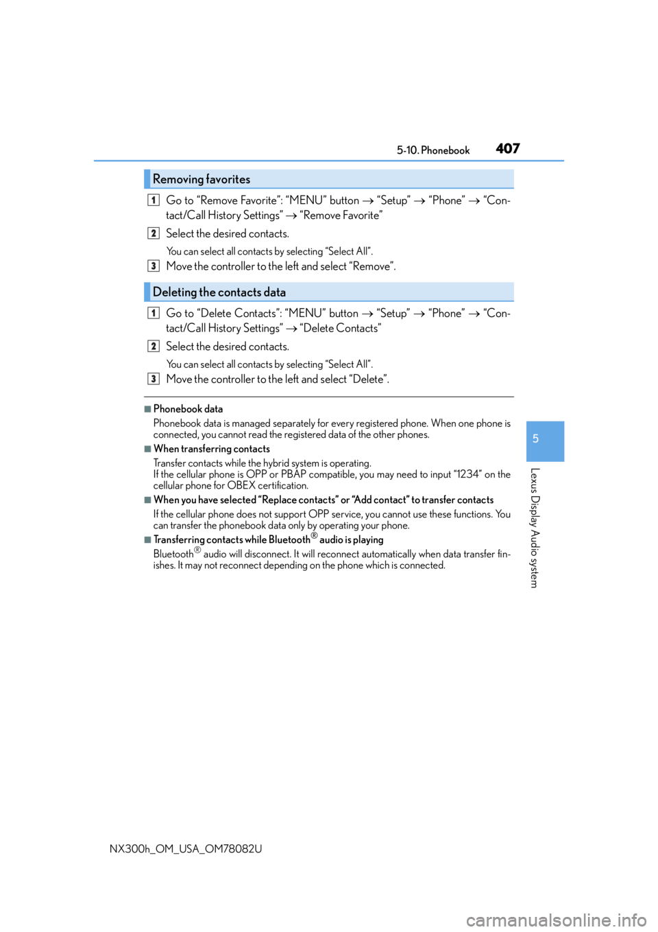 LEXUS NX300H 2016 Owners Manual 4075-10. Phonebook
5
Lexus Display Audio system
NX300h_OM_USA_OM78082U
Go to “Remove Favorite”: “MENU” button “Setup” “Phone” “Con-
tact/Call History Settings” LEXUS NX300H 2016 Owners Manual 4075-10. Phonebook
5
Lexus Display Audio system
NX300h_OM_USA_OM78082U
Go to “Remove Favorite”: “MENU” button “Setup” “Phone” “Con-
tact/Call History Settings” 